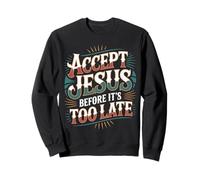 Accept Jesus Before It's Too Late Fede Salvezza - Felpa