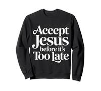 Accept Jesus Before It's Too Late Fede Salvezza ||- Felpa