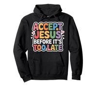 Accept Jesus Before It's Too Late Fede Salvezza - Felpa con Cappuccio