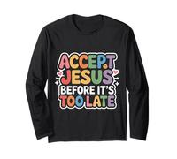 Accept Jesus Before It's Too Late Fede Salvezza - Maglia a Manica