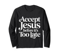 Accept Jesus Before It's Too Late Fede Salvezza ||- Maglia a Manica