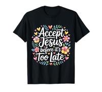 Accept Jesus Before It's Too Late Fede Salvezza |- Maglietta