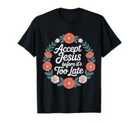 Accept Jesus Before It's Too Late Fede Salvezza - Maglietta