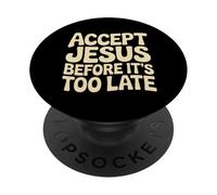 Accept Jesus Before It's Too Late Fede Salvezza |- PopSockets PopGrip Adesivo
