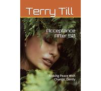 Acceptance After 50: Making Peace With Change, Gently