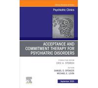 Acceptance and Commitment Therapy for Psychiatric Disorders, An Issue of Psychiatric Clinics of North America: Volume 48-3