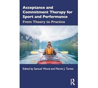 Acceptance and Commitment Therapy for Sport and Performance: From Theory to Practice