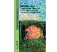Acceptance and Commitment Therapy. Le chiavi per superare insidie e problemi nella pratica dell'ACT