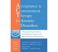 Acceptance and Commitment Therapy for Anxiety Disorders: A Practitioner's Treatment Guide to Using Mindfulness, Acceptance, and Values-Based Behavior Change Strategies