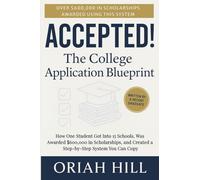 Accepted! The College Application Blueprint: How One Student Got into 15 Schools, Was Awarded $600,000 in Scholarships, and Created a Step-By-Step System You Can Copy