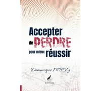 Accepter de perdre pour mieux réussir: La clé la moins comprise de toutes