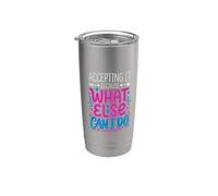 Accepting It Because What Else Can I Do La realtà sopravvive Bicchiere termico in acciaio inox doppia parete