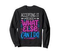 Accepting It Because What Else Can I Do La Realtà sopravvive Felpa