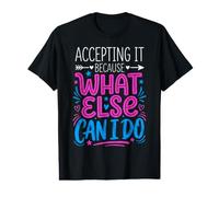 Accepting It Because What Else Can I Do La Realtà sopravvive Maglietta con Stampa Grafica Economica