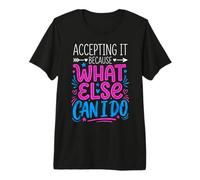 Accepting It Because What Else Can I Do La Realtà sopravvive Maglietta Premium