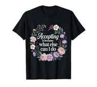 Accepting It Because What Else Can I Do Reality Survive ||- Maglietta