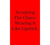 Accepting The Chaos. Wearing It Like Lipstick.: 6 x 9 Blank Lined Notebook Journal - Funny Saying Sarcastic Work Gag Gift for Office Coworkers, Employees, Adults, Boss.