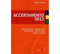 Accertamento 2013. Indagini finanziarie, elusione fiscale, redditometro, studi di settore, società di comodo