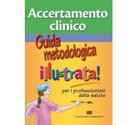 Accertamento clinico. Guida metodologica illustra per i professionisti della ...