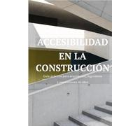 Accesibilidad en la Construcción: Guía práctica para arquitectos, ingenieros y supervisores de obra