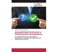 Accesibilidad Universal y Planificación Participativa: en el Municipio de Valdivia: SaberesCiudadanos y Diálogos Comunales para laGobernanza Inclusiva