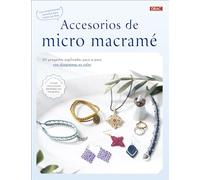 Accesorios de micro macramé: 83 proyectos explicados paso a paso con diagramas en color