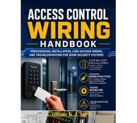 Access Control Wiring Handbook: Professional Installation, Low-Voltage Wiring, and Troubleshooting for Door Security Systems