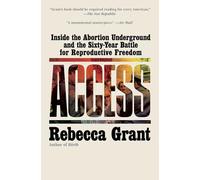 Access: Inside the Abortion Underground and the Sixty-Year Battle for Reproductive Freedom