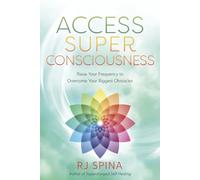 Access Super Consciousness: Raise Your Frequency to Overcome Your Biggest Obstacles