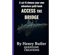 Access The Bridge: A SciFi Choose-Your-Own-Path Adventure GameBook