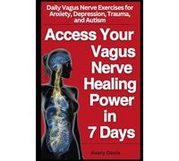 Access The Healing Power of Your Vagus Nerve in 7 Days: Daily vagus nerve exercises for anxiety, depression, trauma and autism. Start living your best life in 7 days with this vagus nerve activation