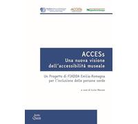 ACCESs. Una nuova visione dell'accessibilità museale. Un progetto di FIADDA Emilia-Romagna per l'inclusione delle persone sorde