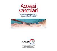 Accessi vascolari. Manuale per pazienti con malattie renali
