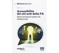 Accessibilità dei siti web della P.A. Requisiti e best practice per garantire a tutti informazioni e servizi