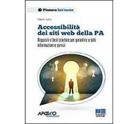 Accessibilità dei siti web della P.A. Requisiti e best practice per garantire a tutti informazioni e servizi