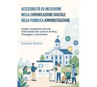 Accessibilità ed inclusione nella comunicazione digitale della Pubblica Amministrazione: analisi comparata dei siti istituzionali dei comuni di Pisa, Viareggio e Vecchiano