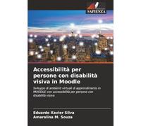Accessibilità per persone con disabilità visiva in Moodle: Sviluppo di ambienti virtuali di apprendimento in MOODLE con accessibilità per persone con disabilità visiva