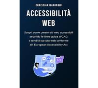 Accessibilità web: Come creare siti web accessibili: Guida tecnica all'accessibilità digitale