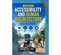 Accessibility and Human Architecture: Understanding, Inhabiting, and Participating in the City