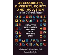Accessibility, Diversity, Equity and Inclusion in the Cultural Sector: Initiatives and Lessons Learned from Real-life Cases
