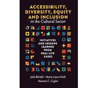 Accessibility, Diversity, Equity and Inclusion in the Cultural Sector: Initiatives and Lessons Learned from Real-life Cases