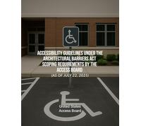 Accessibility Guidelines under the Architectural Barriers Act - Scoping Requirements by the Access Board (as of July 22, 2025)