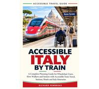 Accessible Italy by Train: A Complete Planning Guide for Wheelchair Users, Slow Walkers and Seniors with Accessible Train Travel, Stations, Hotels and Italy Itineraries