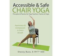 Accessible & Safe Chair Yoga Principles & Practice for Yoga Teachers, Trainers & Yogis: Awareness & Compassion in Every Breath