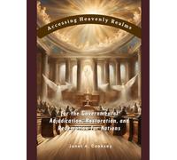 Accessing Heavenly Realms for the Governmental Adjudication, Restoration, and Redemption for Nations