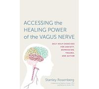 Stanley Rosenberg Accessing the Healing Power of the Vagus Nerve (Tascabile)