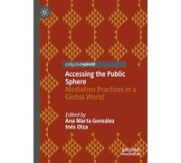 Accessing the Public Sphere: Mediation Practices in a Global World