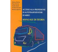 ACCESSO ALLA PROFESSIONE DI AUTOTRASPORTATORE DI MERCI. MANUALE DI TEORIA