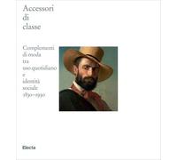 Accessori di classe. Complementi di moda tra uso quotidiano e identità sociale 1830-1930