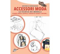 ACCESSORI MODA. LA TECNICA DEI MODELLI - EDIZIONE AGGIORNATA - DONNANNO ANTONIO
